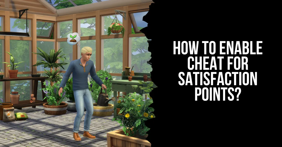 Sims 4 Satisfaction Points Cheat: How to Enable and Use Cheats?