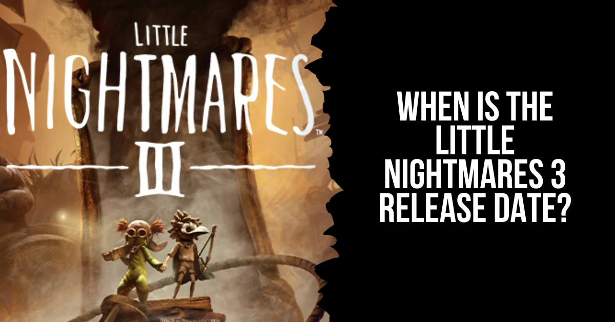 little nightmares 3 release date