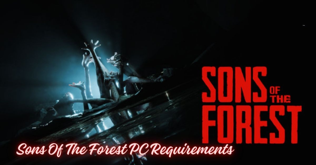 Sons Of The Forest PC Requirements