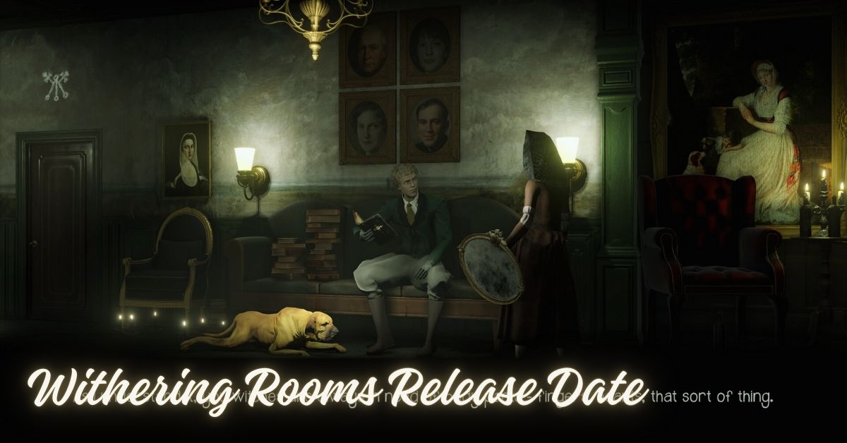 Withering Rooms Release Date