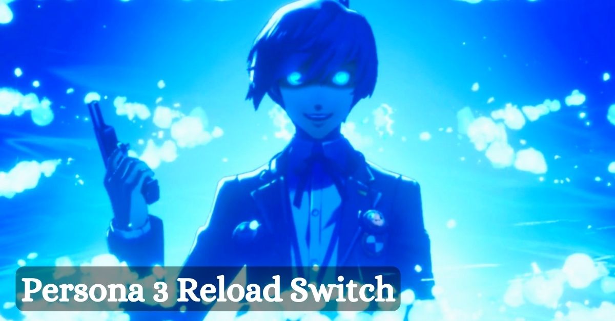 Persona 3 Reload Switch: Reviving The Classic RPG On Nintendo’s Console