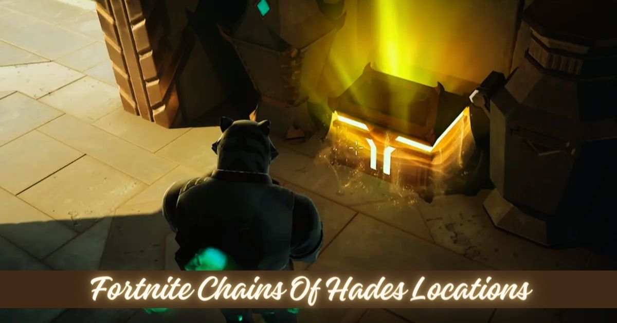 Fortnite Chains Of Hades Locations: Your Guide To Finding The Underworld’s Fiery Weapon