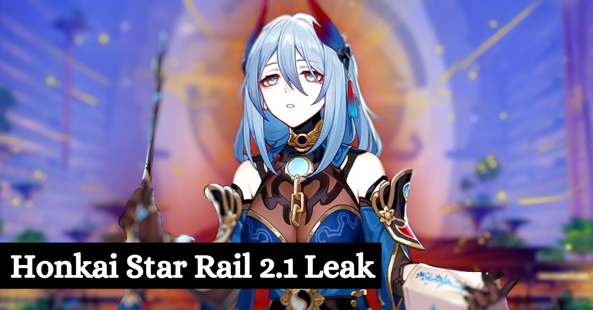 Honkai Star Rail 2.1 Leaks: Events, Characters, And Rewards Revealed
