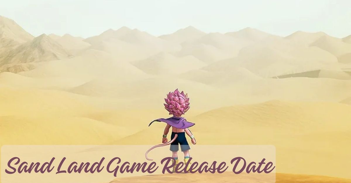 Sand Land Game Release Date: When Can I Explore This Epic World?